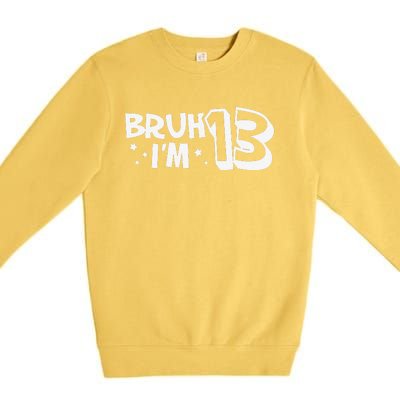 13yr 13th Bruh Im 13 Birthday Funny Birthday Premium Crewneck Sweatshirt