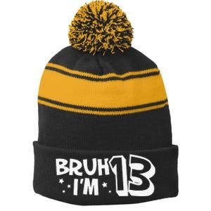 13yr 13th Bruh Im 13 Birthday Funny Birthday Stripe Pom Pom Beanie