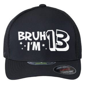 13yr 13th Bruh Im 13 Birthday Funny Birthday Flexfit Unipanel Trucker Cap