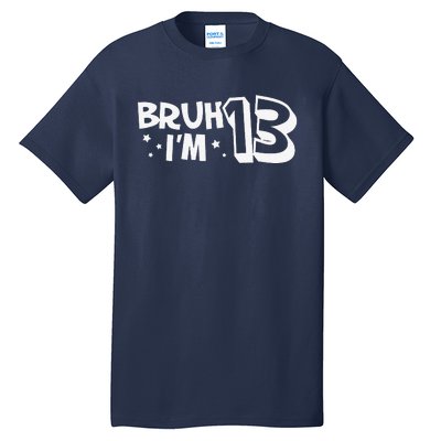 13yr 13th Bruh Im 13 Birthday Funny Birthday Tall T-Shirt