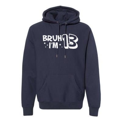 13yr 13th Bruh Im 13 Birthday Funny Birthday Premium Hoodie