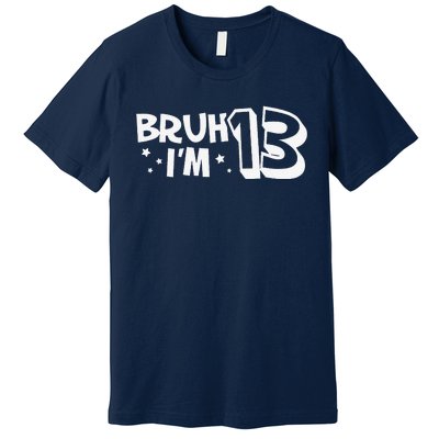 13yr 13th Bruh Im 13 Birthday Funny Birthday Premium T-Shirt