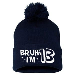 13yr 13th Bruh Im 13 Birthday Funny Birthday Pom Pom 12in Knit Beanie