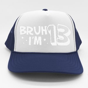 13yr 13th Bruh Im 13 Birthday Funny Birthday Trucker Hat