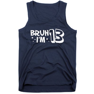 13yr 13th Bruh Im 13 Birthday Funny Birthday Tank Top