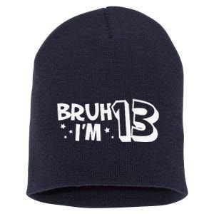 13yr 13th Bruh Im 13 Birthday Funny Birthday Short Acrylic Beanie