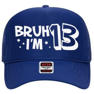 13yr 13th Bruh Im 13 Birthday Funny Birthday High Crown Mesh Back Trucker Hat