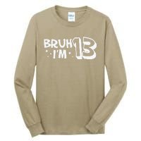 13yr 13th Bruh Im 13 Birthday Funny Birthday Tall Long Sleeve T-Shirt