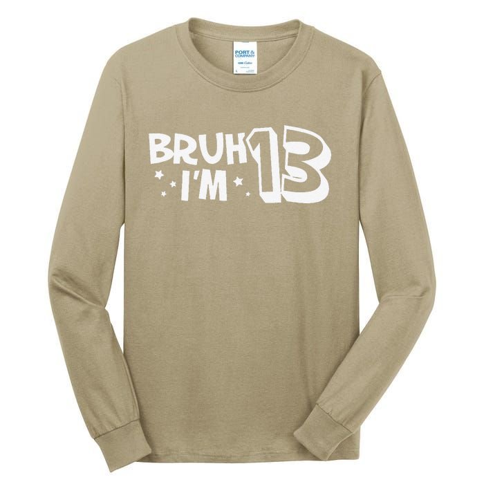 13yr 13th Bruh Im 13 Birthday Funny Birthday Tall Long Sleeve T-Shirt