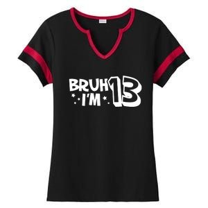 13yr 13th Bruh Im 13 Birthday Funny Birthday Ladies Halftime Notch Neck Tee