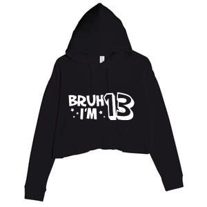 13yr 13th Bruh Im 13 Birthday Funny Birthday Crop Fleece Hoodie