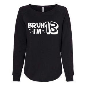 13yr 13th Bruh Im 13 Birthday Funny Birthday Womens California Wash Sweatshirt