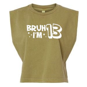 13yr 13th Bruh Im 13 Birthday Funny Birthday Garment-Dyed Women's Muscle Tee