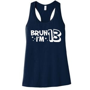 13yr 13th Bruh Im 13 Birthday Funny Birthday Women's Racerback Tank