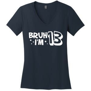 13yr 13th Bruh Im 13 Birthday Funny Birthday Women's V-Neck T-Shirt