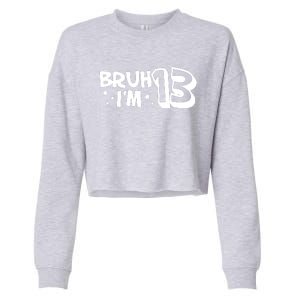 13yr 13th Bruh Im 13 Birthday Funny Birthday Cropped Pullover Crew