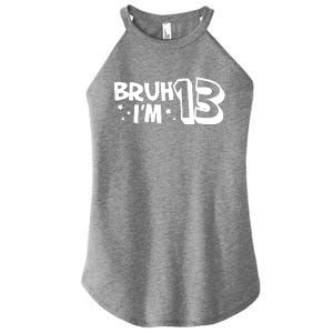 13yr 13th Bruh Im 13 Birthday Funny Birthday Women's Perfect Tri Rocker Tank