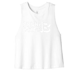 13yr 13th Bruh Im 13 Birthday Funny Birthday Women's Racerback Cropped Tank