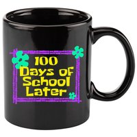 100th 100 Days Of School Later 100th Day Of School Teacher 11oz C Handle Ceramic Mug