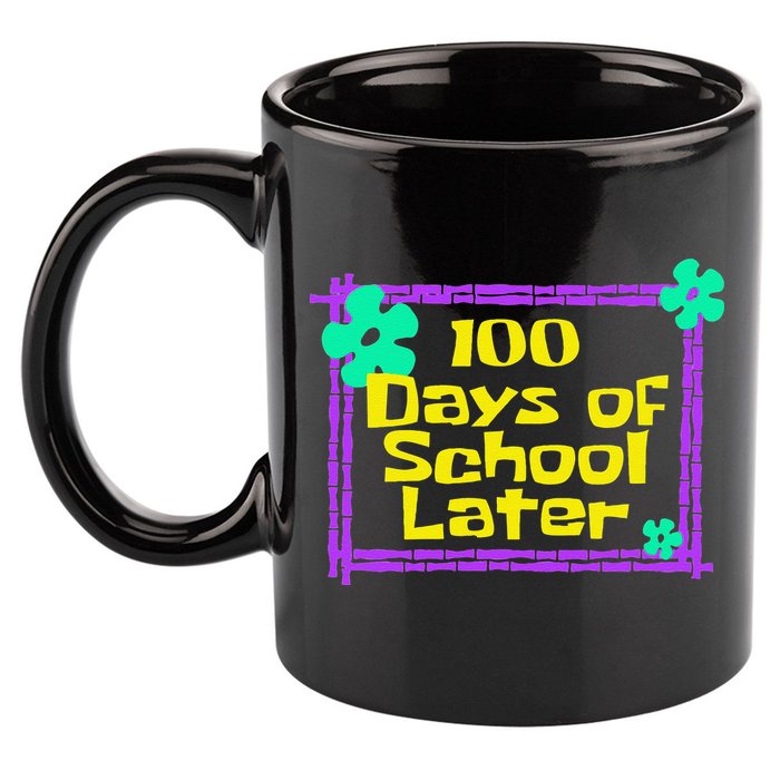 100th 100 Days Of School Later 100th Day Of School Teacher 11oz C Handle Ceramic Mug