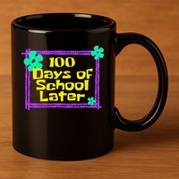 100th 100 Days Of School Later 100th Day Of School Teacher 11oz C Handle Ceramic Mug