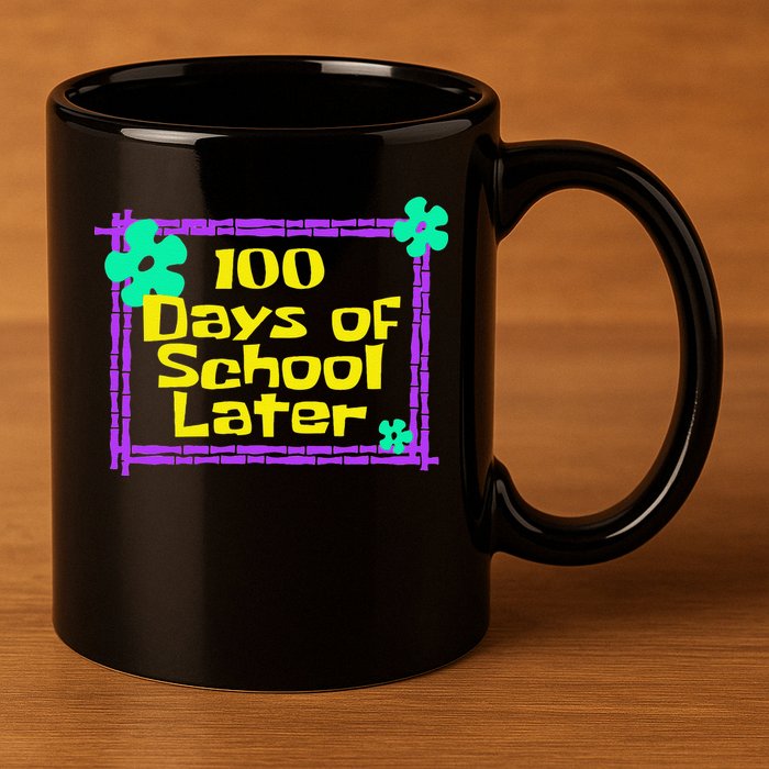 100th 100 Days Of School Later 100th Day Of School Teacher 11oz C Handle Ceramic Mug