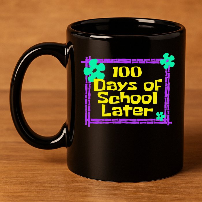 100th 100 Days Of School Later 100th Day Of School Teacher 11oz C Handle Ceramic Mug