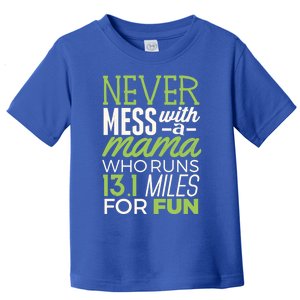 13 1 Half Marathon Mom Gift Never Mess Mama Running Tee Funny Gift Toddler T-Shirt