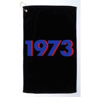 1973 1973 Support Roe V Wade, Pro Choice, Protect Roe V Wade Golf Towel