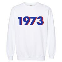 1973 1973 Support Roe V Wade, Pro Choice, Protect Roe V Wade Garment-Dyed Sweatshirt