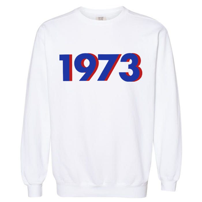 1973 1973 Support Roe V Wade, Pro Choice, Protect Roe V Wade Garment-Dyed Sweatshirt