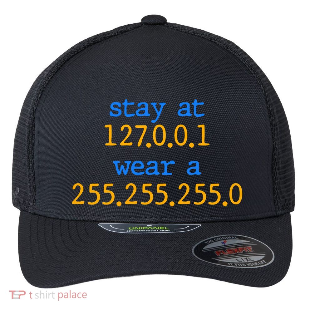 127.0.0.1 255.255.255.0 Code Stay At Home Wear A Face Mask Flexfit Unipanel Trucker Cap