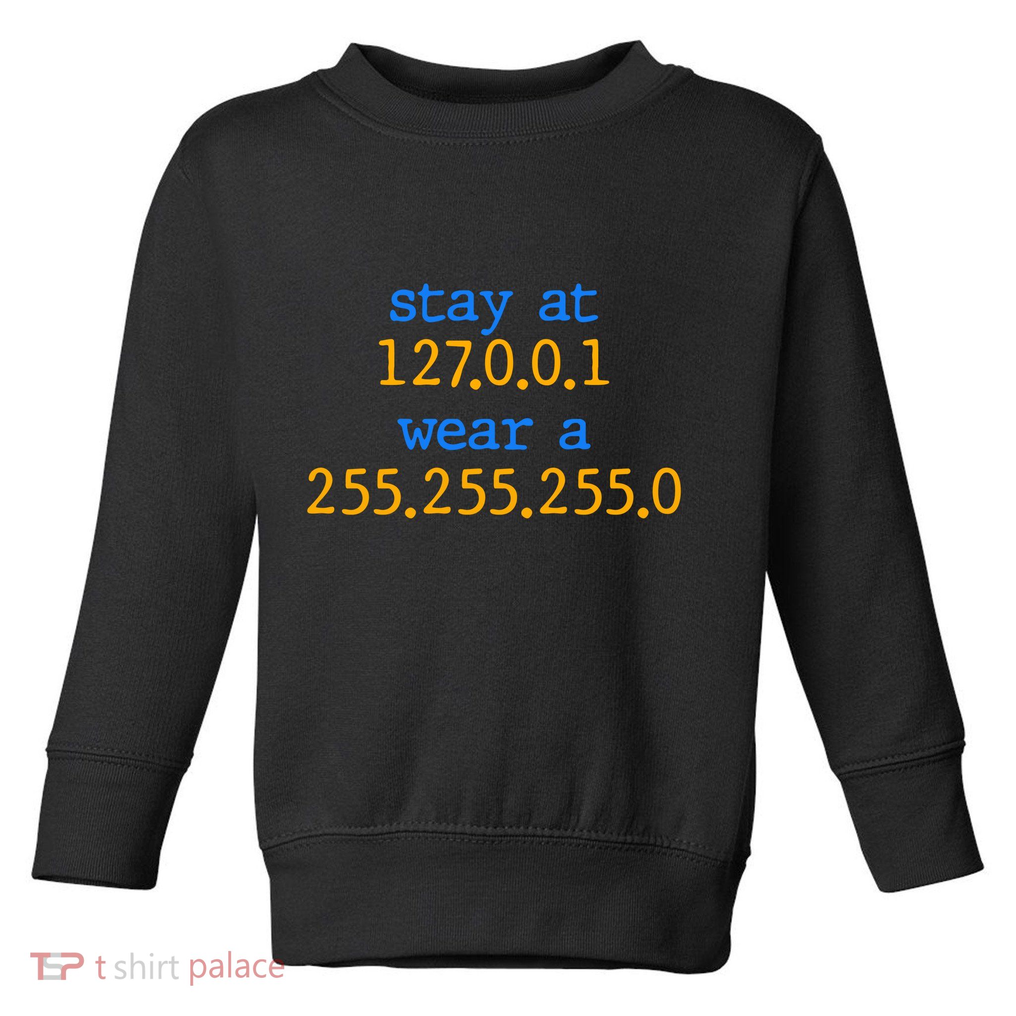 127.0.0.1 255.255.255.0 Code Stay At Home Wear A Face Mask Toddler Sweatshirt