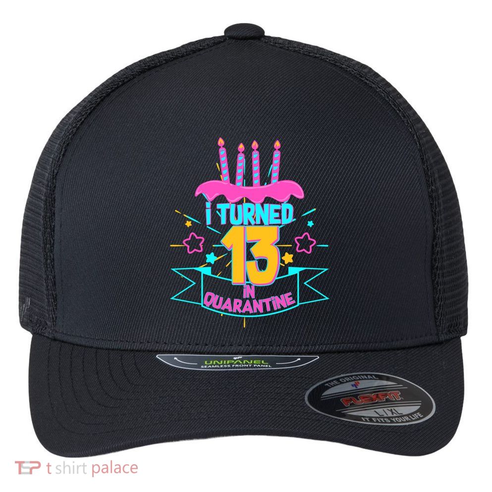13th Birthday I Turned 13 In Quarantine Pink Frosting Flexfit Unipanel Trucker Cap