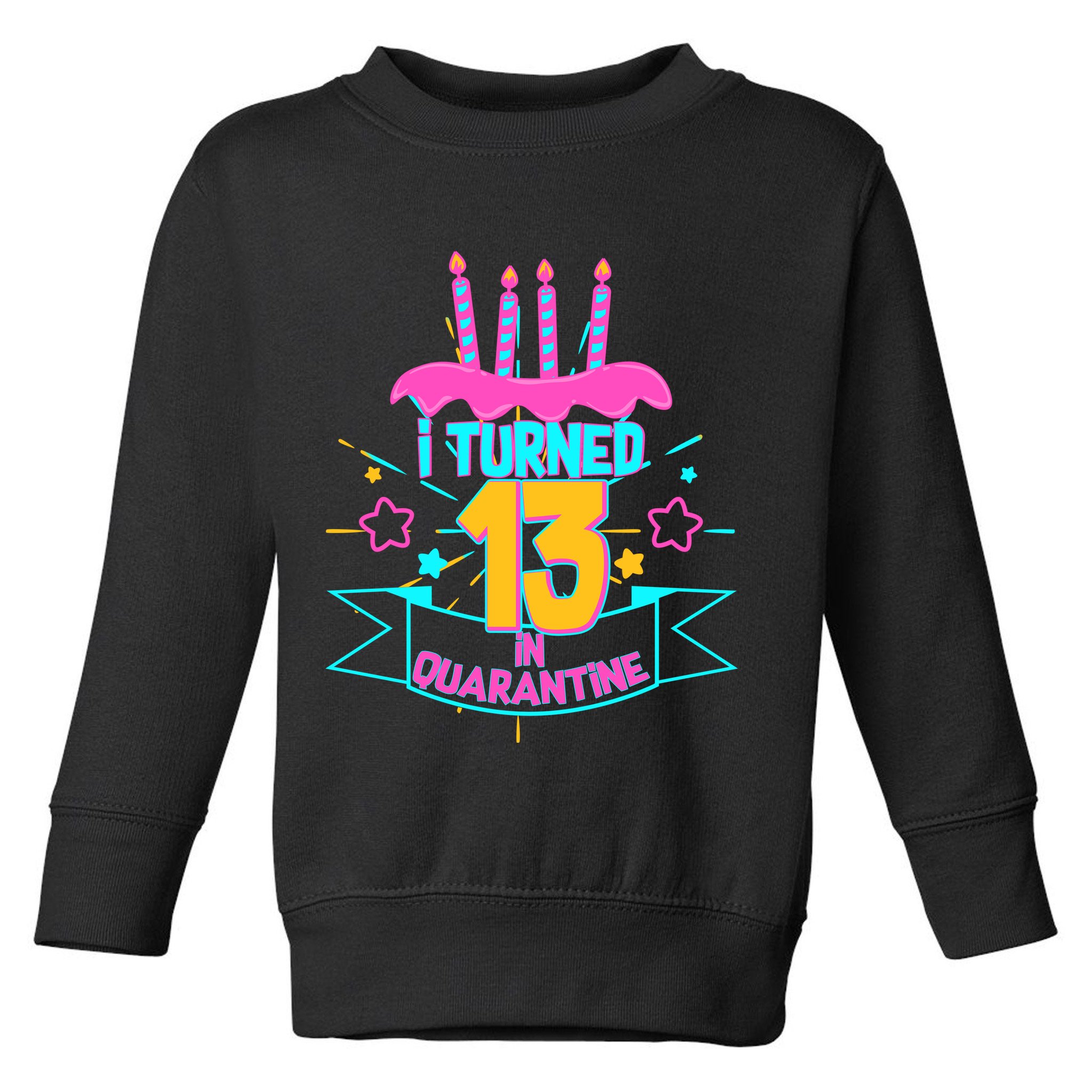 13th Birthday I Turned 13 In Quarantine Pink Frosting Toddler Sweatshirt