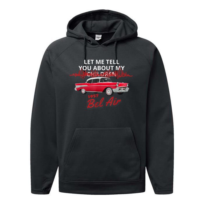 1957 57 Bel Air Let Me Tell You About My Performance Fleece Hoodie