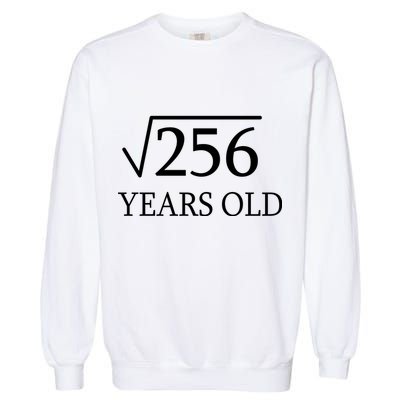 16th birthday Square Root of 256 Garment-Dyed Sweatshirt