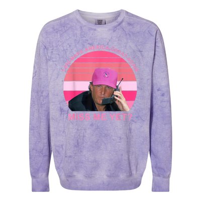 1 800 Make America Great Again Miss Me Yet Trump President 2024 Colorblast Crewneck Sweatshirt