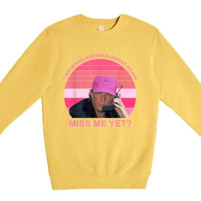 1 800 Make America Great Again Miss Me Yet Trump President 2024 Premium Crewneck Sweatshirt