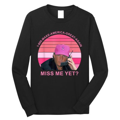 1 800 Make America Great Again Miss Me Yet Trump President 2024 Long Sleeve Shirt