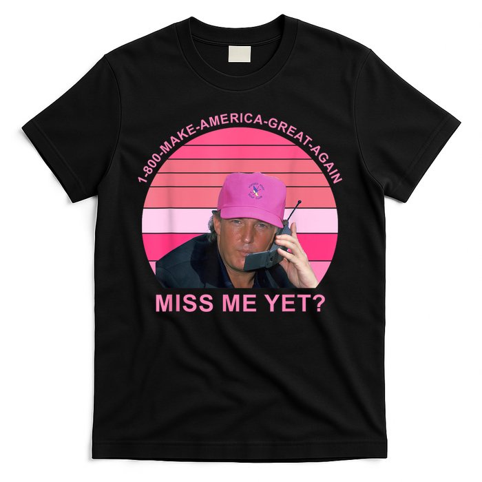 1 800 Make America Great Again Miss Me Yet Trump President 2024 T-Shirt