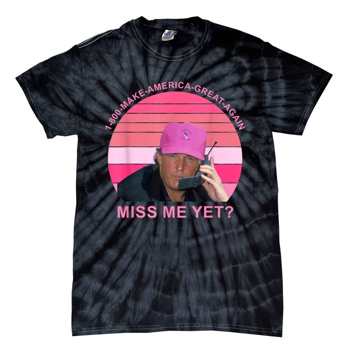 1 800 Make America Great Again Miss Me Yet Trump President 2024 Tie-Dye T-Shirt