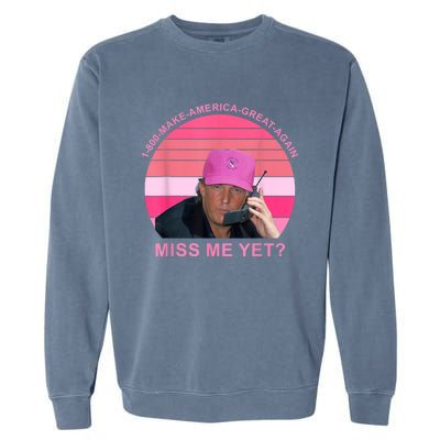 1 800 Make America Great Again Miss Me Yet Trump President 2024 Garment-Dyed Sweatshirt