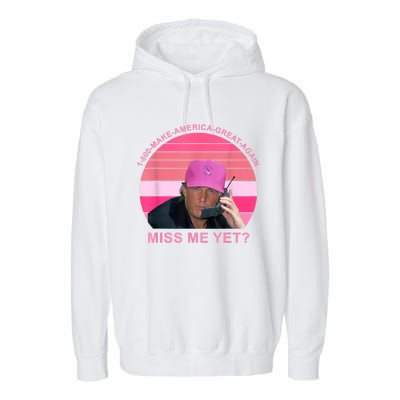 1 800 Make America Great Again Miss Me Yet Trump President 2024 Garment-Dyed Fleece Hoodie