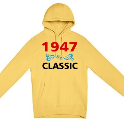 1947 Classic Birthday Gift Premium Pullover Hoodie