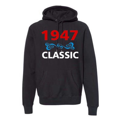 1947 Classic Birthday Gift Premium Hoodie