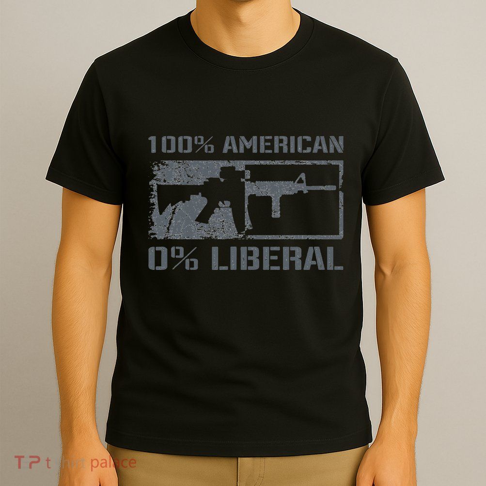 100 American 0 Liberal 2nd Amendment AR15 Rifle Funny Gun T-Shirt