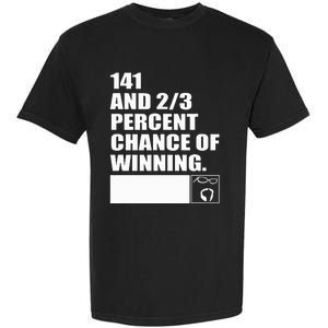 141 And 23 Percent Chance Of Winning Garment-Dyed Heavyweight T-Shirt