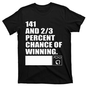 141 And 23 Percent Chance Of Winning T-Shirt