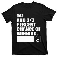 141 And 23 Percent Chance Of Winning T-Shirt